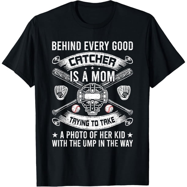 Behind Every Good Catcher is A Mom Baseball Lover Camiseta