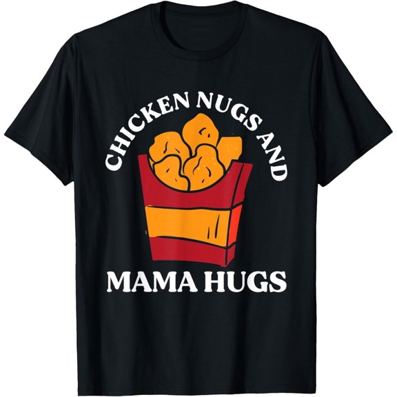 Chicken Nugs And Mama Hugs Funny Toddler Nuggets Lover T-Shirt