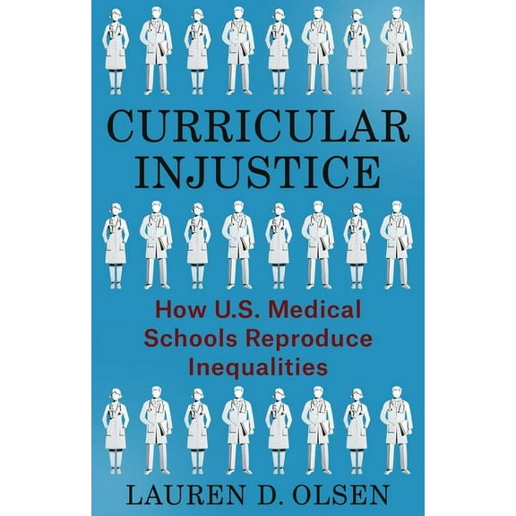 Curricular Injustice: How U.S. Medical Schools Reproduce Inequalities, (Paperback)