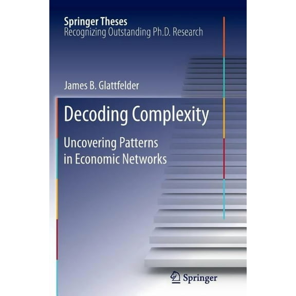 Springer Theses Decoding Complexity: Uncovering Patterns in Economic Networks, (Paperback)