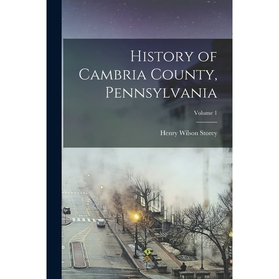 History of Cambria County, Pennsylvania; Volume 1, (Paperback)