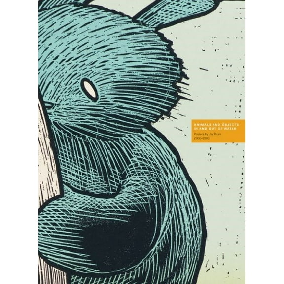 Animals and Objects in and Out of Water: Posters by Jay Ryan, 2006-2008, (Paperback)