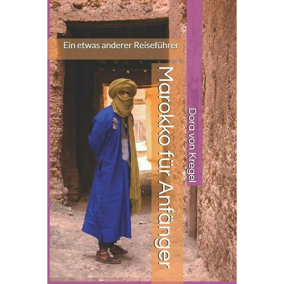 Marokko Für Anfänger : Ein Etwas Anderer Reiseführer (Paperback)