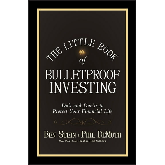 Little Books. Big Profits The Little Book of Bulletproof Investing: Do's and Don'ts to Protect Your Financial Life, Book 27, (Hardcover)