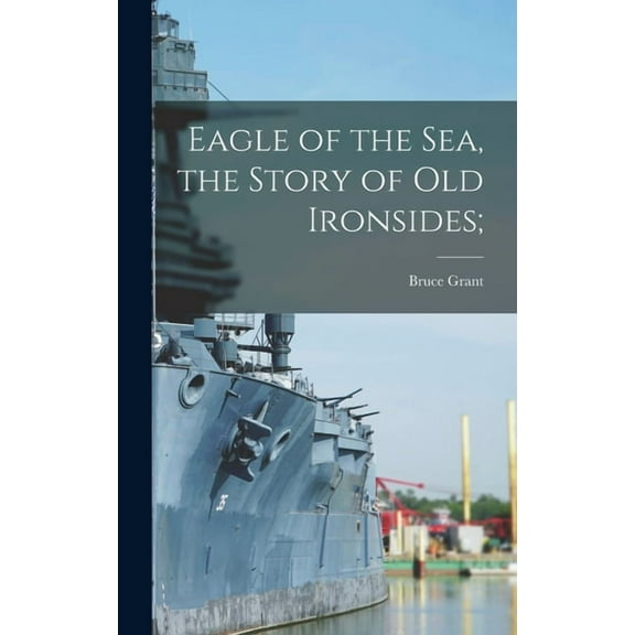 Eagle of the Sea, the Story of Old Ironsides;, (Hardcover)
