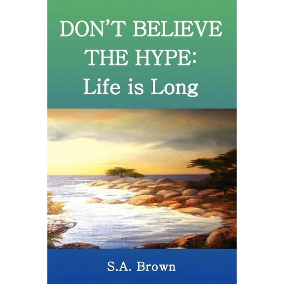 Don't Believe the Hype: Life Is Long, (Paperback)