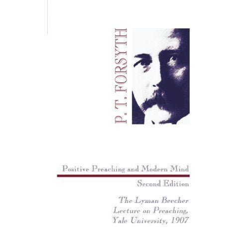 Positive Preaching and Modern Mind: The Lyman Beecher Lecture on Preaching, Yale University, 1907