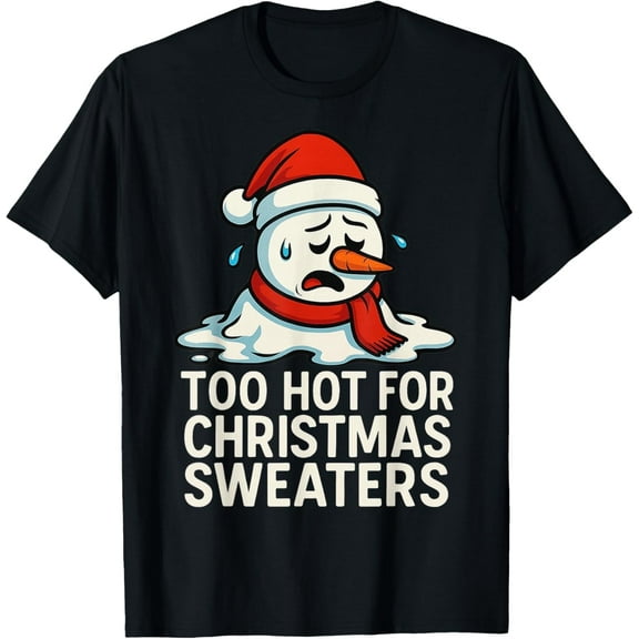 Too Hot for Christmas Sweaters Funny Snowman Tee T-Shirt