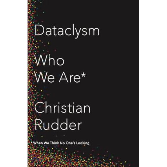 Pre-Owned Dataclysm: Who We Are (When We Think No One's Looking) (Hardcover) 0385347375 9780385347372