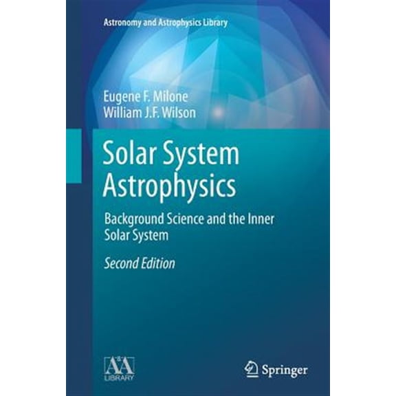 Pre-Owned Astronomy and Astrophysics Library: Solar System Astrophysics: Background Science and the Inner Solar System (Paperback)