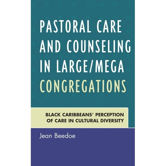 Pastoral Care and Counseling in Large/Mega Congregations: Black Caribbeans' Perception of Care in Cultural Diversity, (Hardcover)