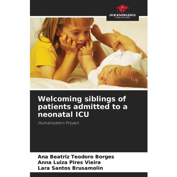 Welcoming siblings of patients admitted to a neonatal ICU, (Paperback)