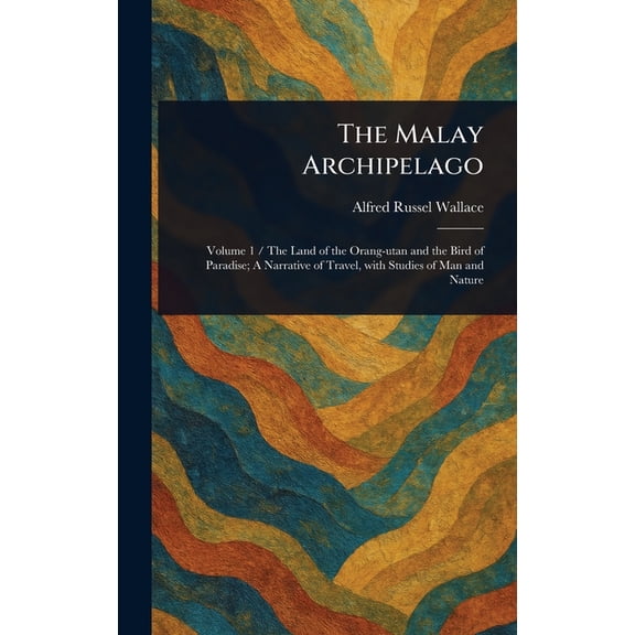 The Malay Archipelago, (Hardcover)