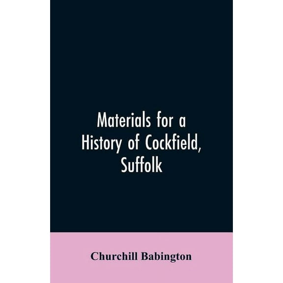 Materials for a History of Cockfield, Suffolk, (Paperback)