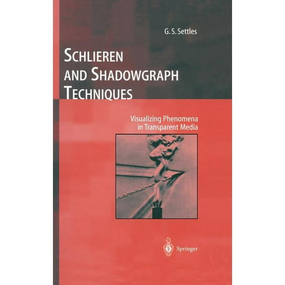 Experimental Fluid Mechanics Schlieren and Shadowgraph Techniques: Visualizing Phenomena in Transparent Media, (Hardcover)