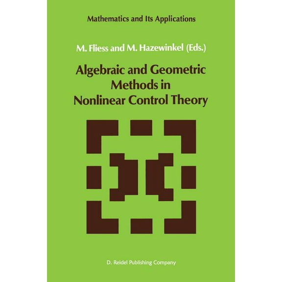 Mathematics and Its Applications Algebraic and Geometric Methods in Nonlinear Control Theory, Book 29, (Paperback)