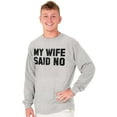 thumbnail image 3 of My Wife Said No Funny Husband Humor Men's Long Sleeve Tee T Shirt Brisco Brands S, 3 of 6