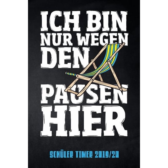 Ich bin nur wegen den Pausen hier Schüler Timer 2019/20: für das Schuljahr 2019/20 mit Ferien für Deutschland und Österreich, Stundenplan, Terminen, täglichem Kalender und vielem mehr zur perfekten Or