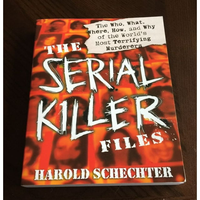 The Serial Killer Files: les Qui, Quoi, Où, Comment, et Pourquoi des Meurtreurs les Plus Terrifiants du Monde
