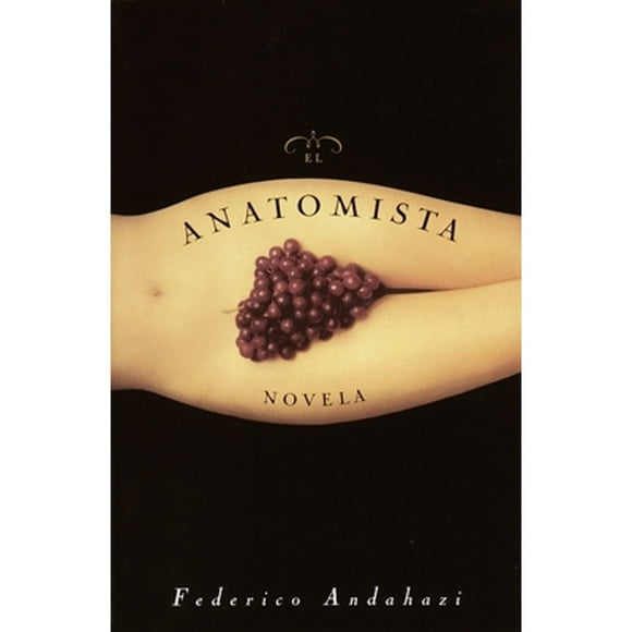 El Anatomista: Novela (Paperback 9780385492102) by Federico Andahazi
