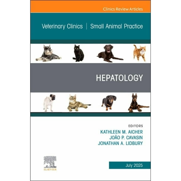 Clinics: Veterinary Medicine Hepatology, an Issue of Veterinary Clinics of North America: Small Animal Practice: Volume 55-4, Book 55, (Hardcover)