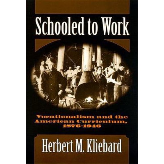 Pre-Owned Schooled to Work: Vocationalism and the American Curriculum, 1876-1946 (Paperback) 0807738662 9780807738665