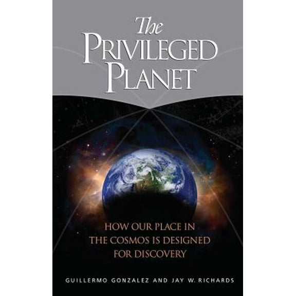 Pre-Owned The Privileged Planet: How Our Place in the Cosmos Is Designed for Discovery (Hardcover) 0895260654 9780895260659