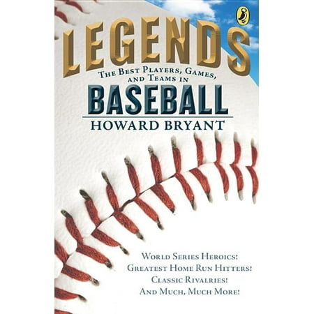 Legends: The Best Players, Games, and Teams in Baseball : World Series Heroics! Greatest Home Run Hitters! Classic Rivalries! And Much, Much (Best Football Team In The World)
