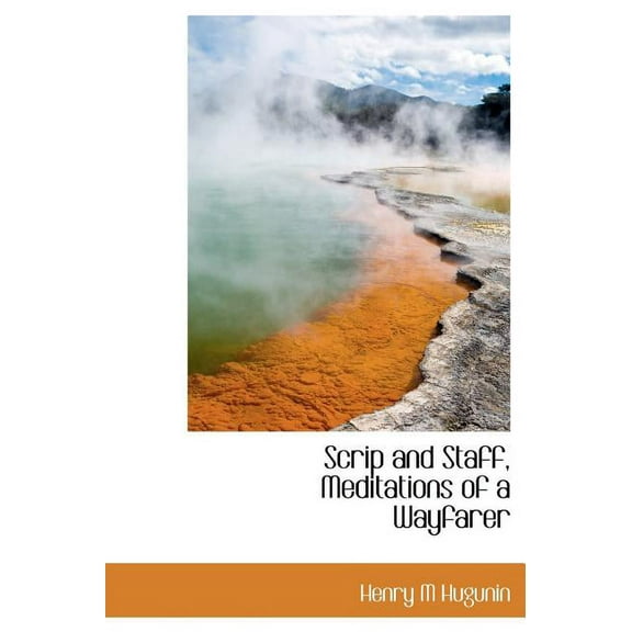 Scrip and Staff, Meditations of a Wayfarer (Hardcover)