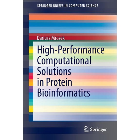 Springerbriefs in Computer Science High-Performance Computational Solutions in Protein Bioinformatics, (Paperback)