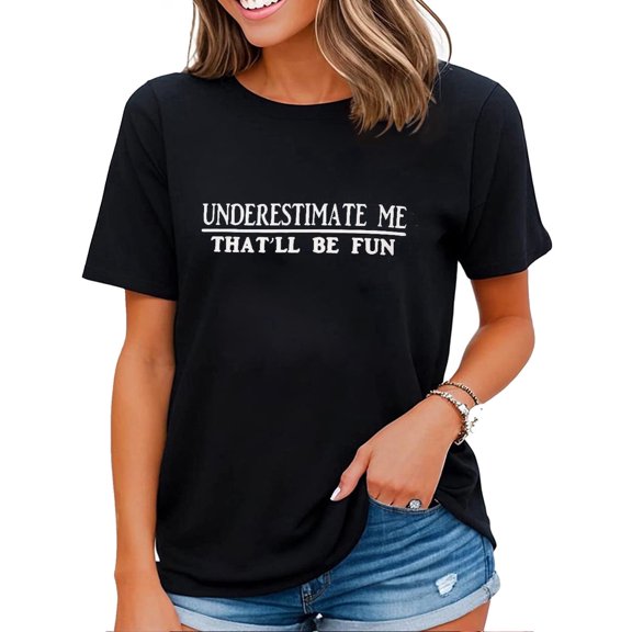 Women's Underestimate Me That'll Be Fun Sarcastic Graphic T-Shirt Funny Quote Casual Short Sleeve Tee Shirt Top Black