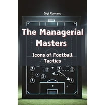 The Managerial Masters: Icons of Football Tactics, (Paperback)