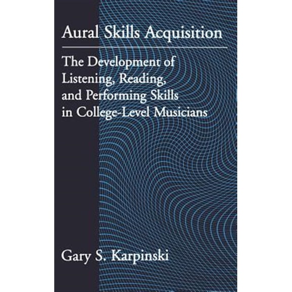 Pre-Owned Aural Skills Acquisition: The Development of Listening, Reading, and Performing Skills in College-Level Musicians