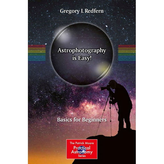 Patrick Moore Practical Astronomy Astrophotography Is Easy!: Basics for Beginners, (Paperback)