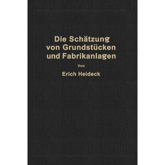 Die SchÃ¤tzung Von Industriellen GrundstÃ¼cken Und Fabrikanlagen Sowie Von GrundstÃ¼cken Und GebÃ¤uden Zu GeschÃ¤fts- Und Woh, (Paperback)