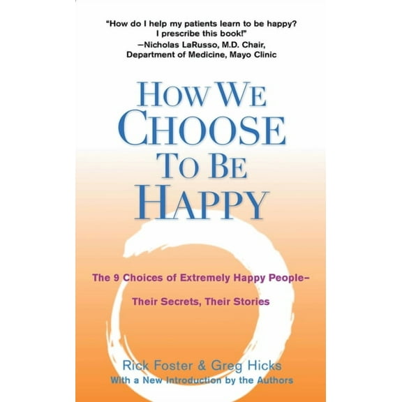 How We Choose to Be Happy: The 9 Choices of Extremely Happy People--Their Secrets, Their Stories, (Paperback)