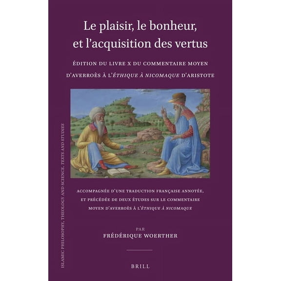 Islamic Philosophy, Theology and Science Le plaisir, le bonheur, et l'acquisition des vertus: Édition du Livre X du Commentaire moyen d'Averroès à l'Éthique à Ni, Book 108, (Hardcover)