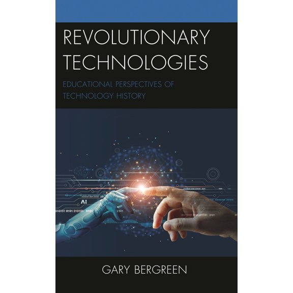 Revolutionary Technologies: Educational Perspectives of Technology History, (Hardcover)