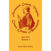 Accomack County, Virginia Court Order Abstracts, Volume 3: 1671-1673, (Paperback)