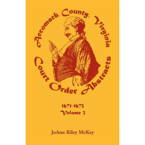 Accomack County, Virginia Court Order Abstracts, Volume 3: 1671-1673, (Paperback)