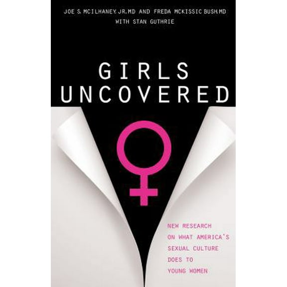Pre-Owned Girls Uncovered: New Research on What America's Sexual Culture Does to Young Women (Paperback) 0802462987 9780802462985