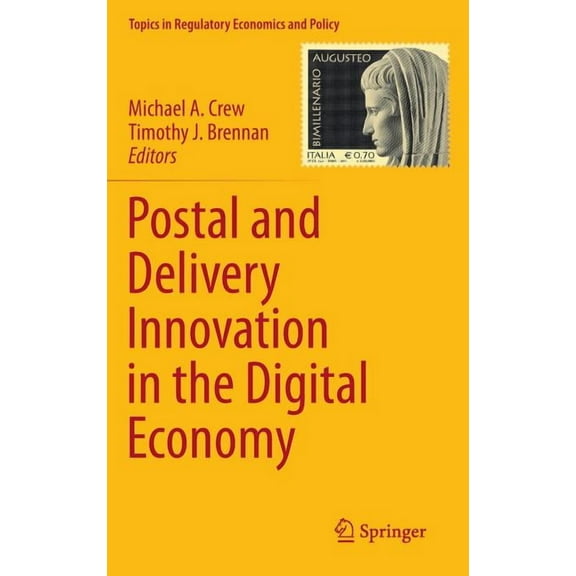 Topics in Regulatory Economics and Polic Postal and Delivery Innovation in the Digital Economy, Book 50, (Hardcover)