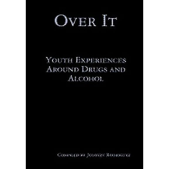 Over It: Youth Experiences Around Drugs and Alcohol (Hardcover)