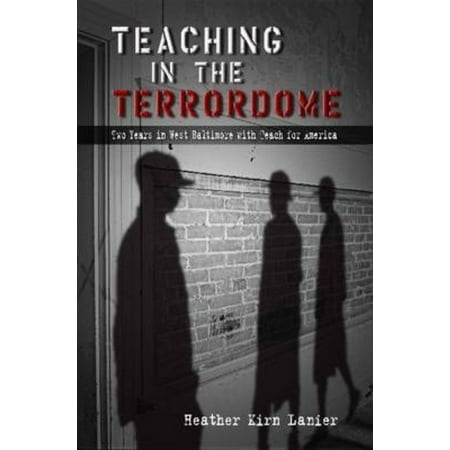 Teaching in the Terrordome: Two Years in West Baltimore with Teach for America