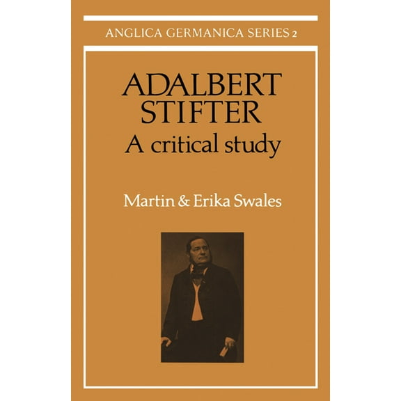 Anglica Germanica Series 2 Adalbert Stifter: A Critical Study, (Paperback)