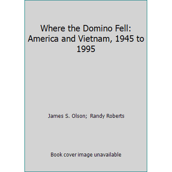 Pre-Owned Where the Domino Fell: America and Vietnam, 1945 to 1995 (Paperback) 0312084315 9780312084318