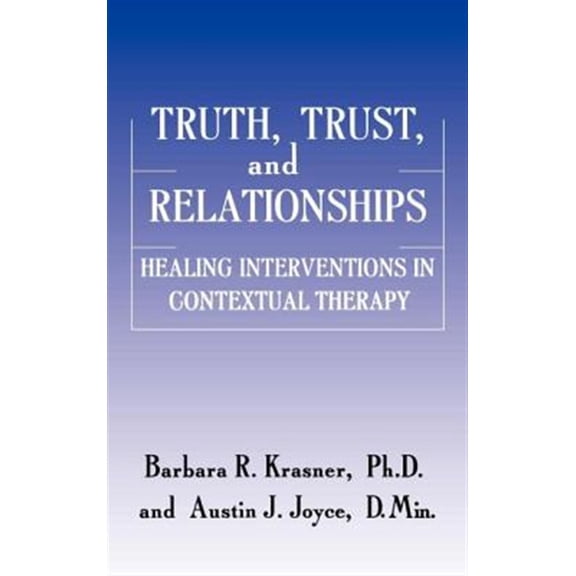 Pre-Owned Truth, Trust and Relationships: Healing Interventions in Contextual Therapy (Hardcover) 0876307551 9780876307557