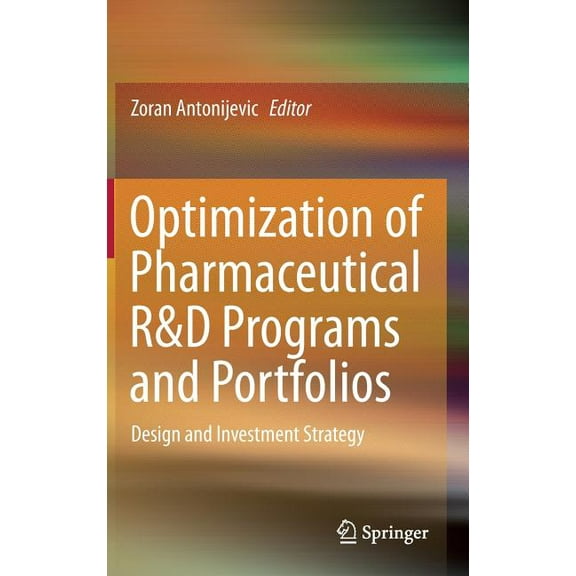 Optimization of Pharmaceutical R&d Programs and Portfolios: Design and Investment Strategy, (Hardcover)