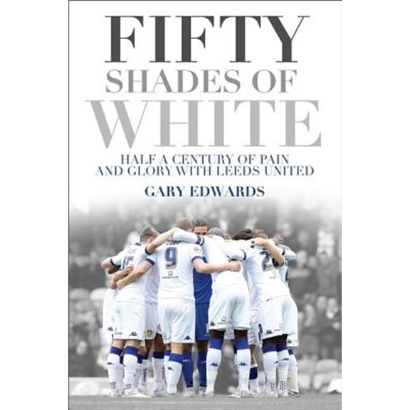 Pre-Owned Fifty Shades of White: Half a Century of Pain and Glory with Leeds United Paperback