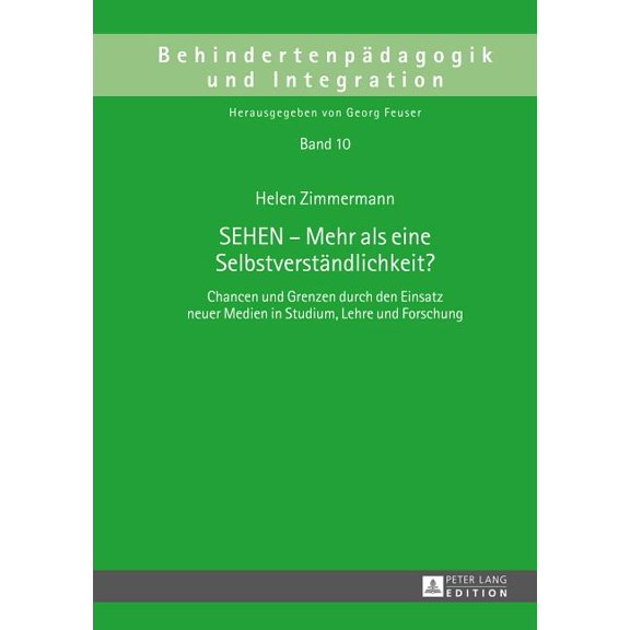 Behindertenpädagogik Und Integration SEHEN - Mehr als eine Selbstverstaendlichkeit?: Chancen und Grenzen durch den Einsatz neuer Medien in Studium, Lehre und, Book 10, (Hardcover)